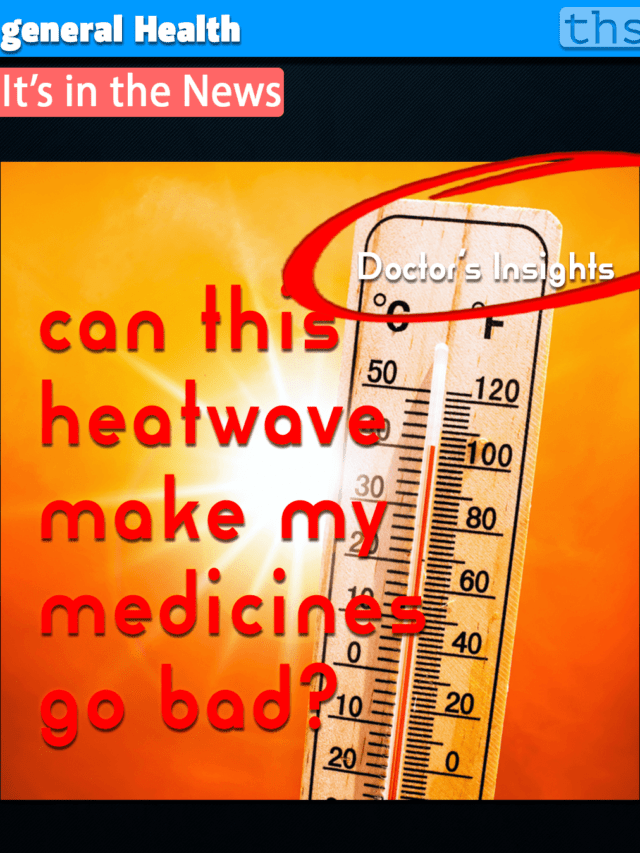 Can medicines go bad in the heat wave?